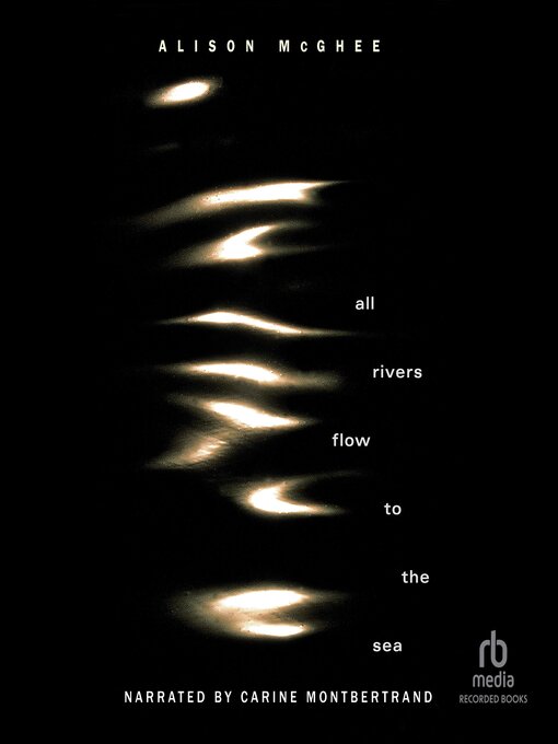 Title details for All Rivers Flow to the Sea by Alison McGhee - Available